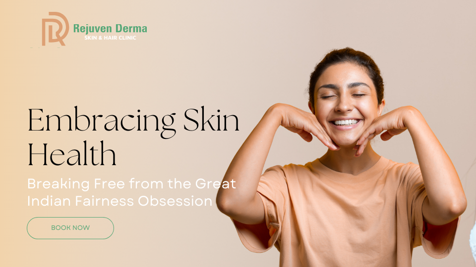 Embracing Skin Health: Breaking Free from the Great Indian Fairness Obsession